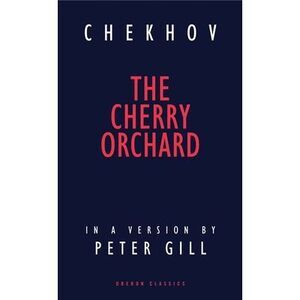 Cherry Orchard: A Comedy in Four Acts -- Anton Chekhov